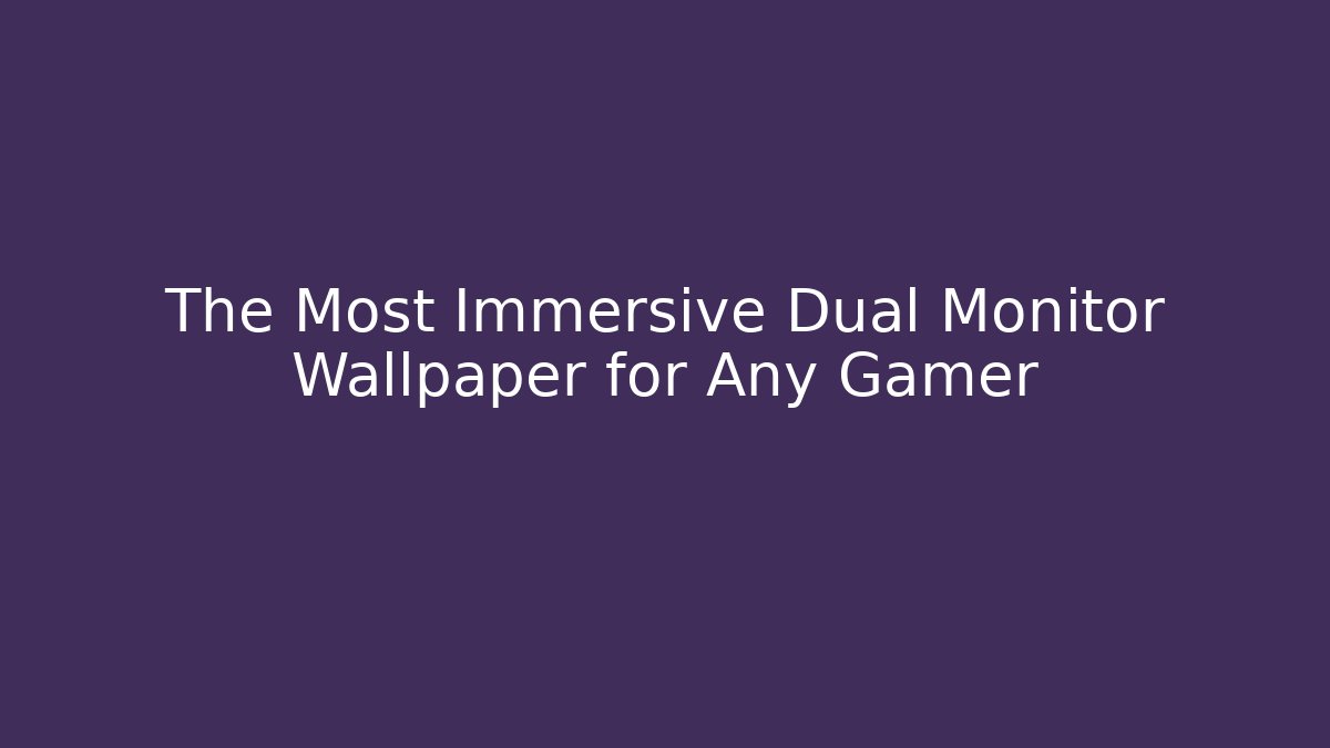 The Most Immersive Dual Monitor Wallpaper for Any Gamer