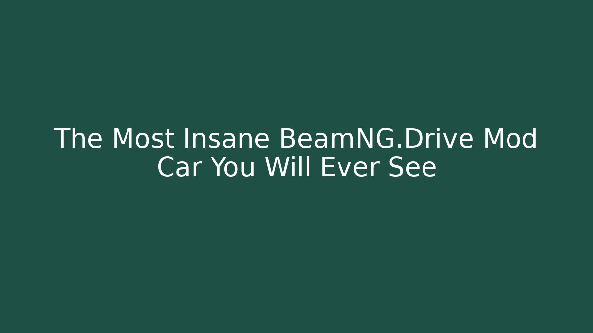 The Most Insane BeamNG.Drive Mod Car You Will Ever See