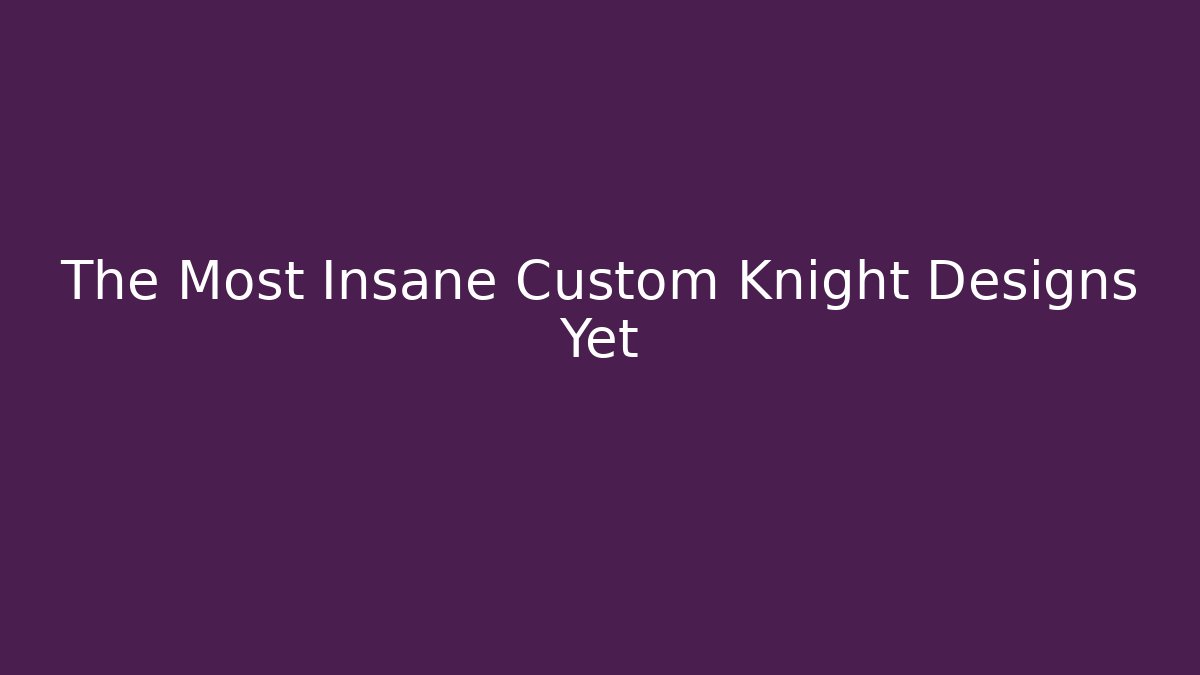 The Most Insane Custom Knight Designs Yet - Create More Assets