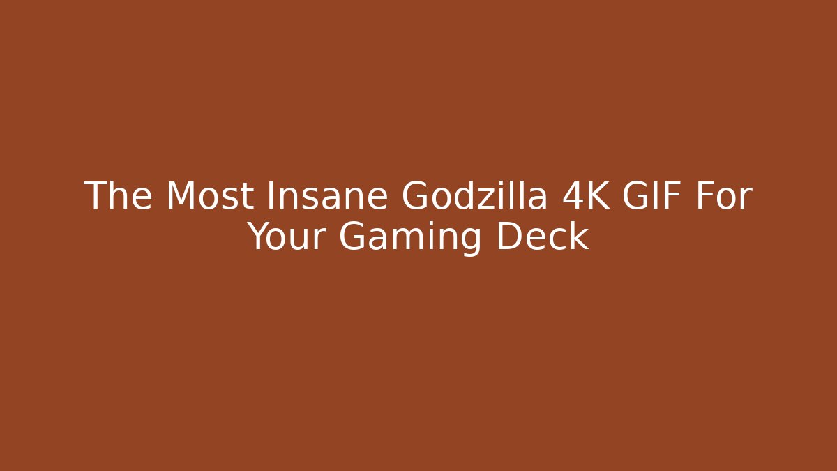 The Most Insane Godzilla 4K GIF For Your Gaming Deck