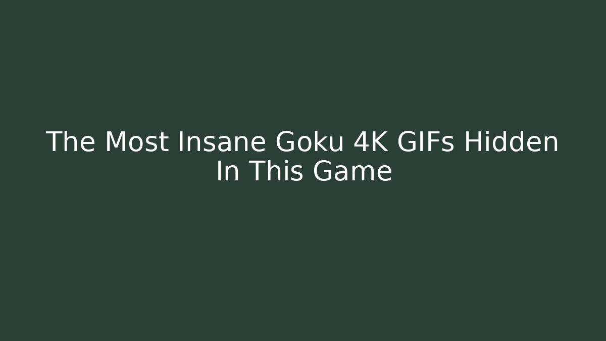 The Most Insane Goku 4K GIFs Hidden In This Game