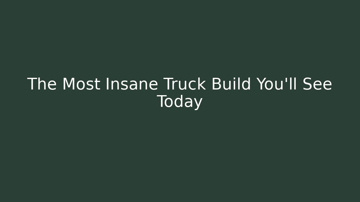 The Most Insane Truck Build You'll See Today