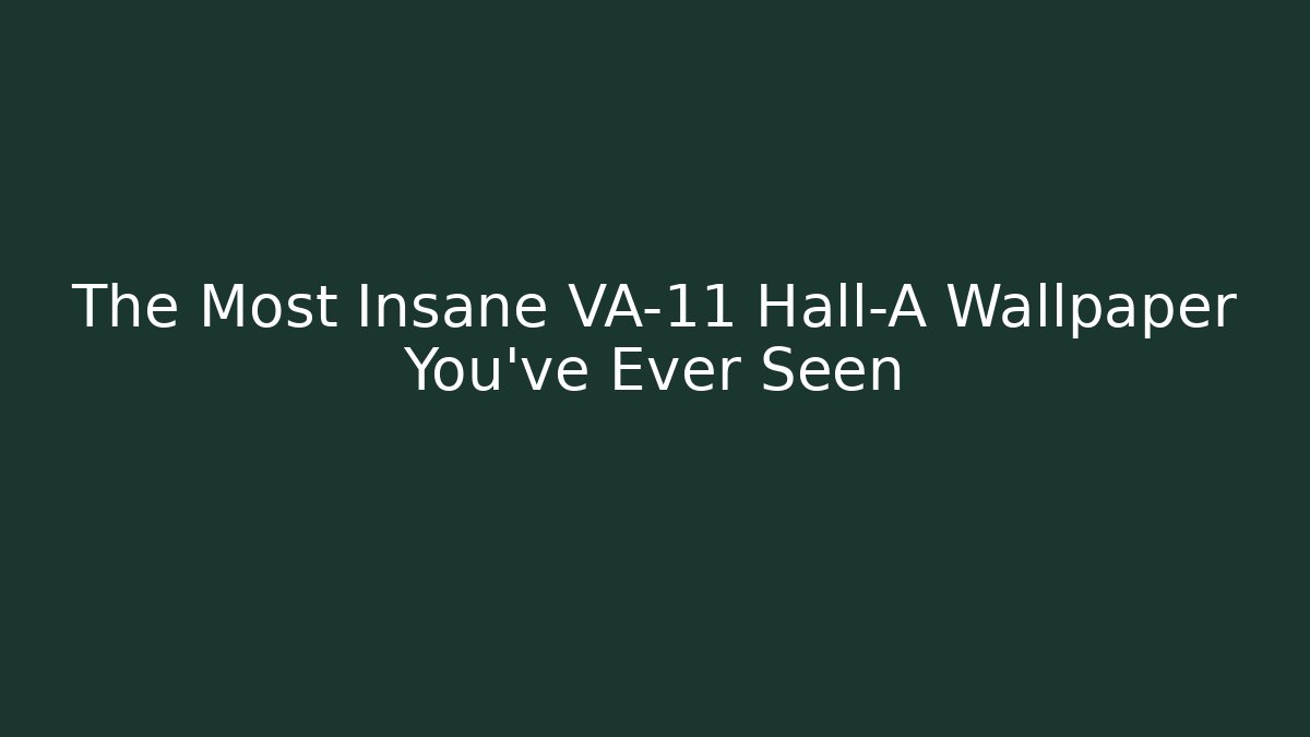 The Most Insane VA-11 Hall-A Wallpaper You've Ever Seen