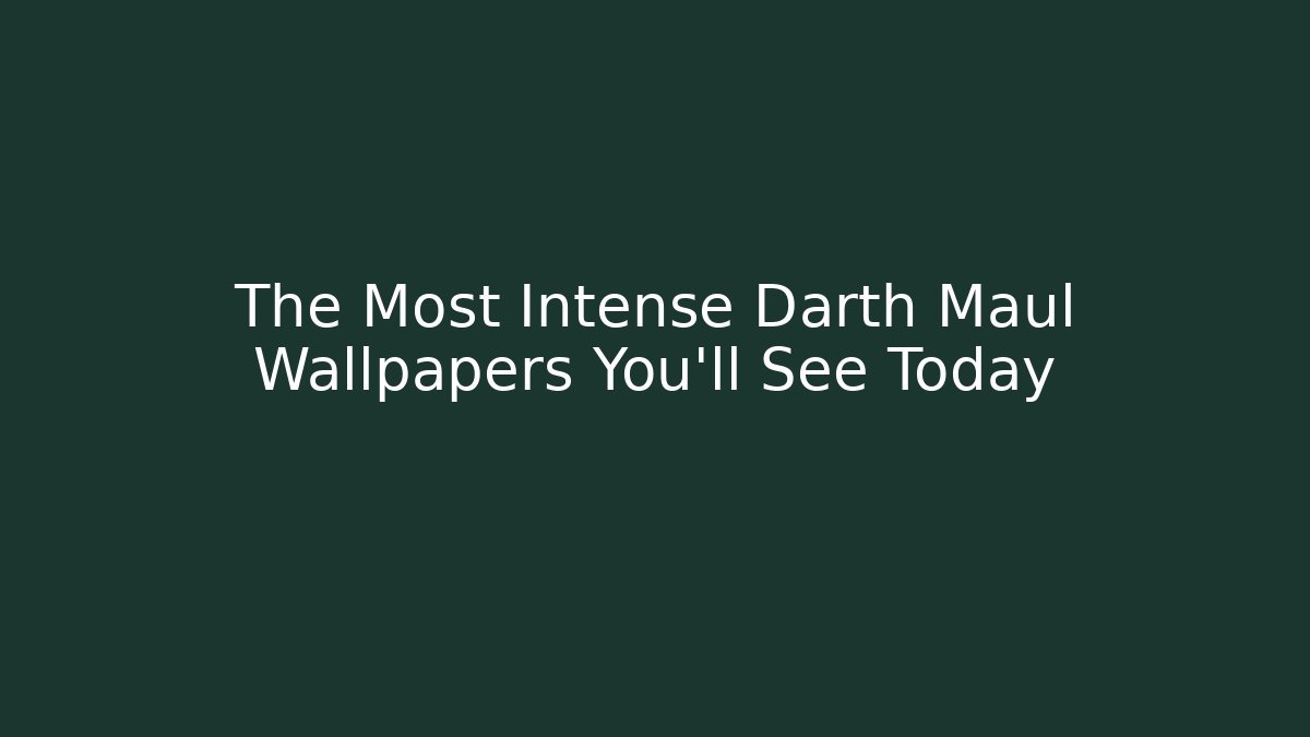 The Most Intense Darth Maul Wallpapers You'll See Today