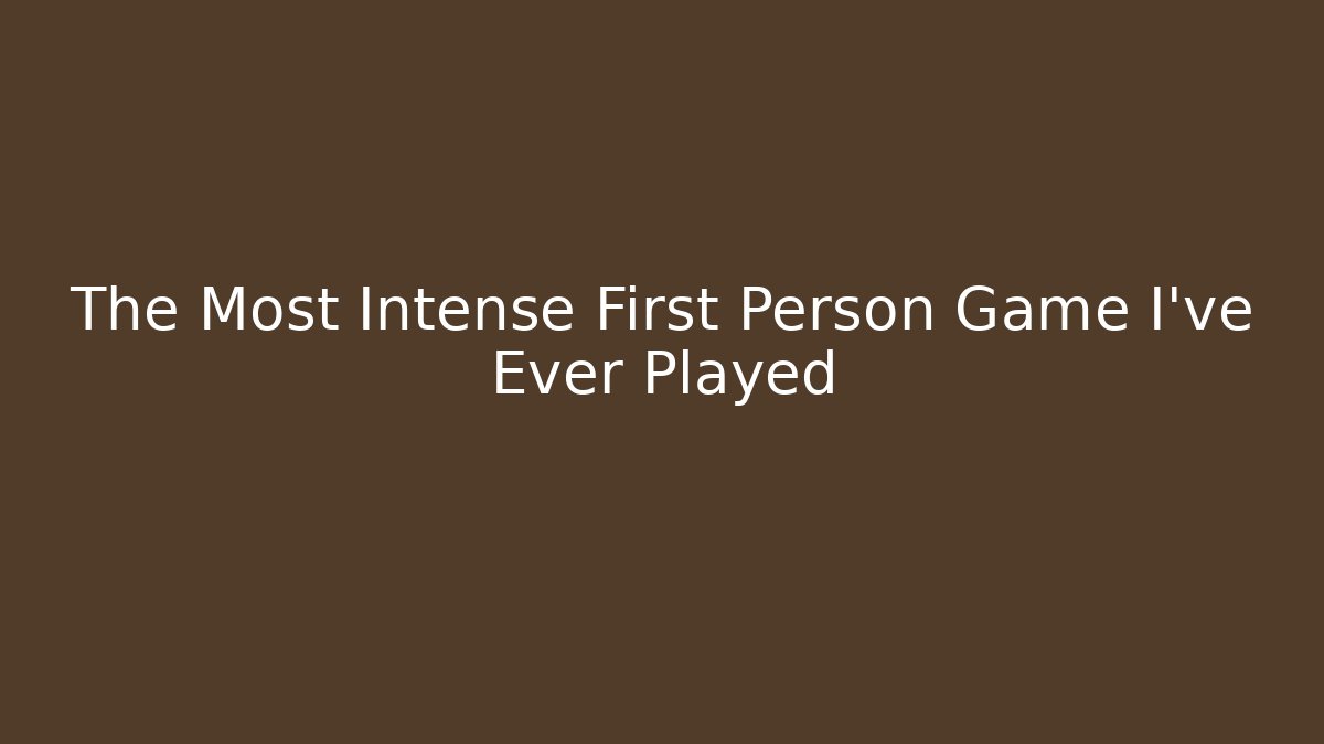 The Most Intense First Person Game I’ve Ever Played - Create More Assets
