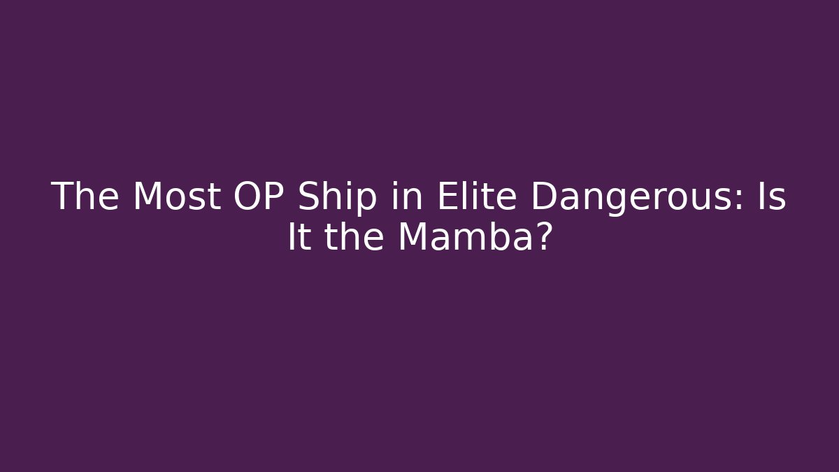 The Most OP Ship in Elite Dangerous: Is It the Mamba?