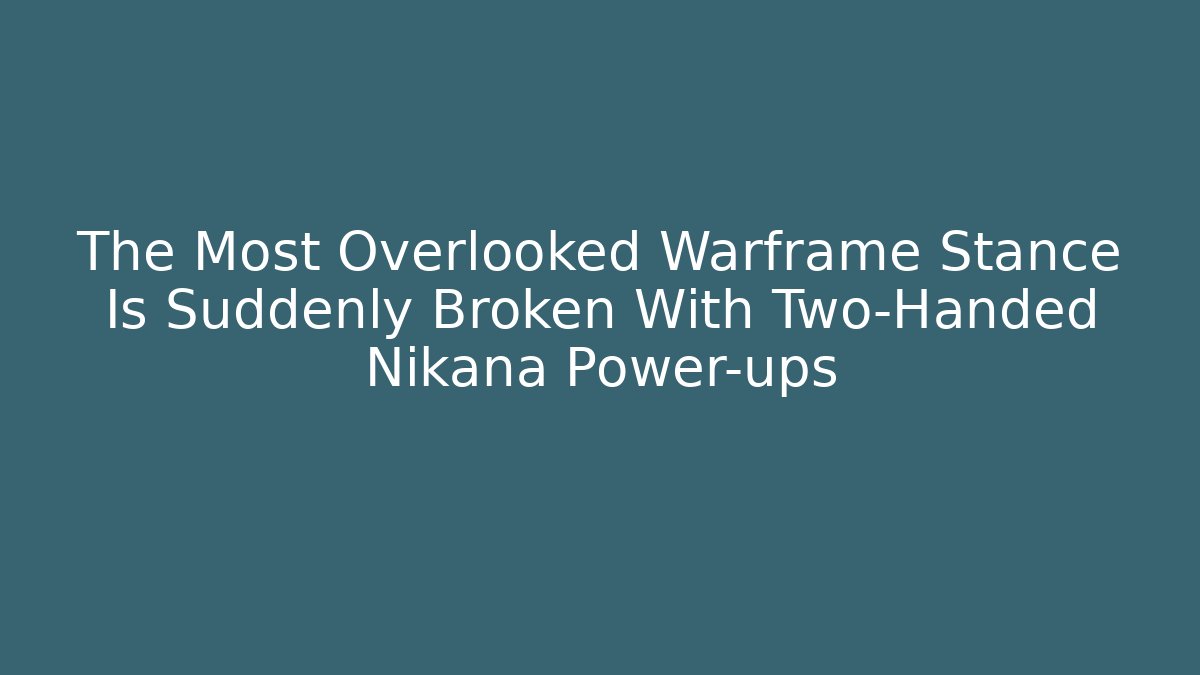 The Most Overlooked Warframe Stance Is Suddenly Broken With Two-Handed Nikana Power-ups