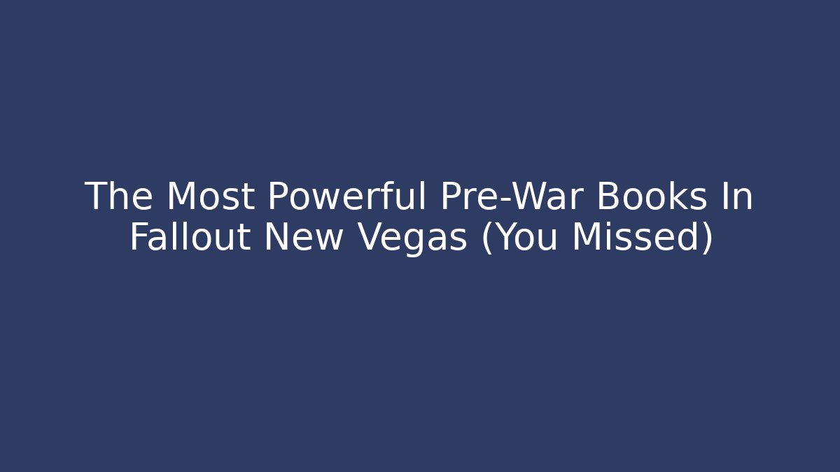The Most Powerful Pre-War Books In Fallout New Vegas (You Missed)