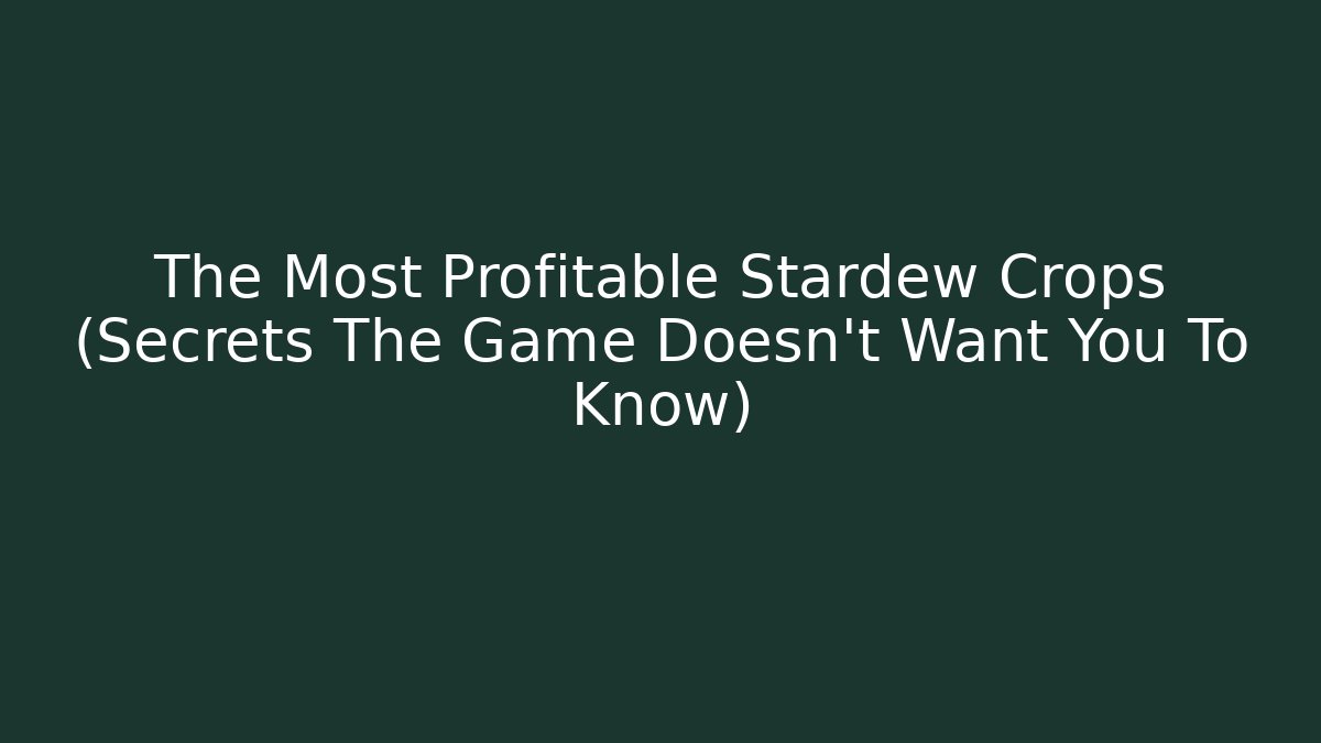 The Most Profitable Stardew Crops (Secrets The Game Doesn't Want You To Know)