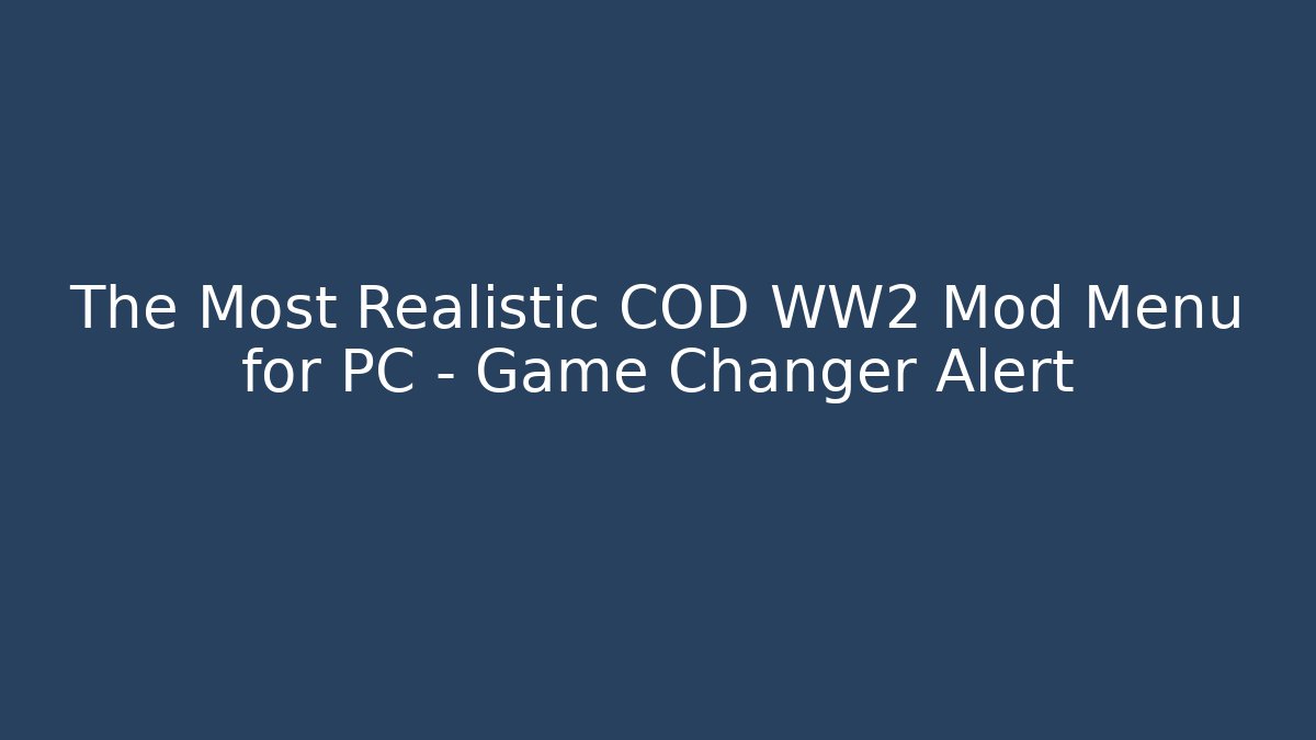 The Most Realistic COD WW2 Mod Menu for PC – Game Changer Alert