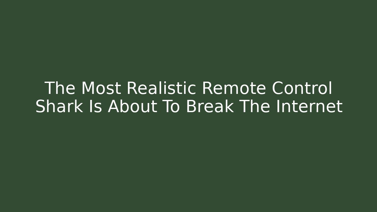 The Most Realistic Remote Control Shark Is About To Break The Internet