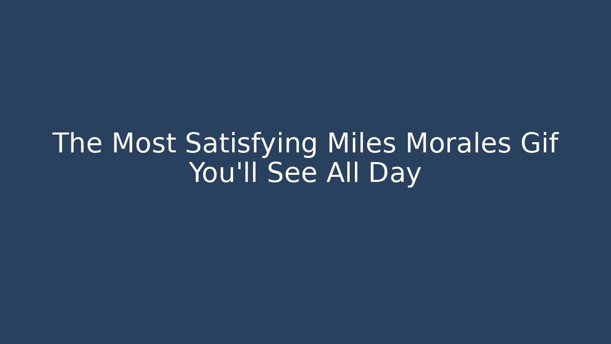 The Most Satisfying Miles Morales Gif You'll See All Day