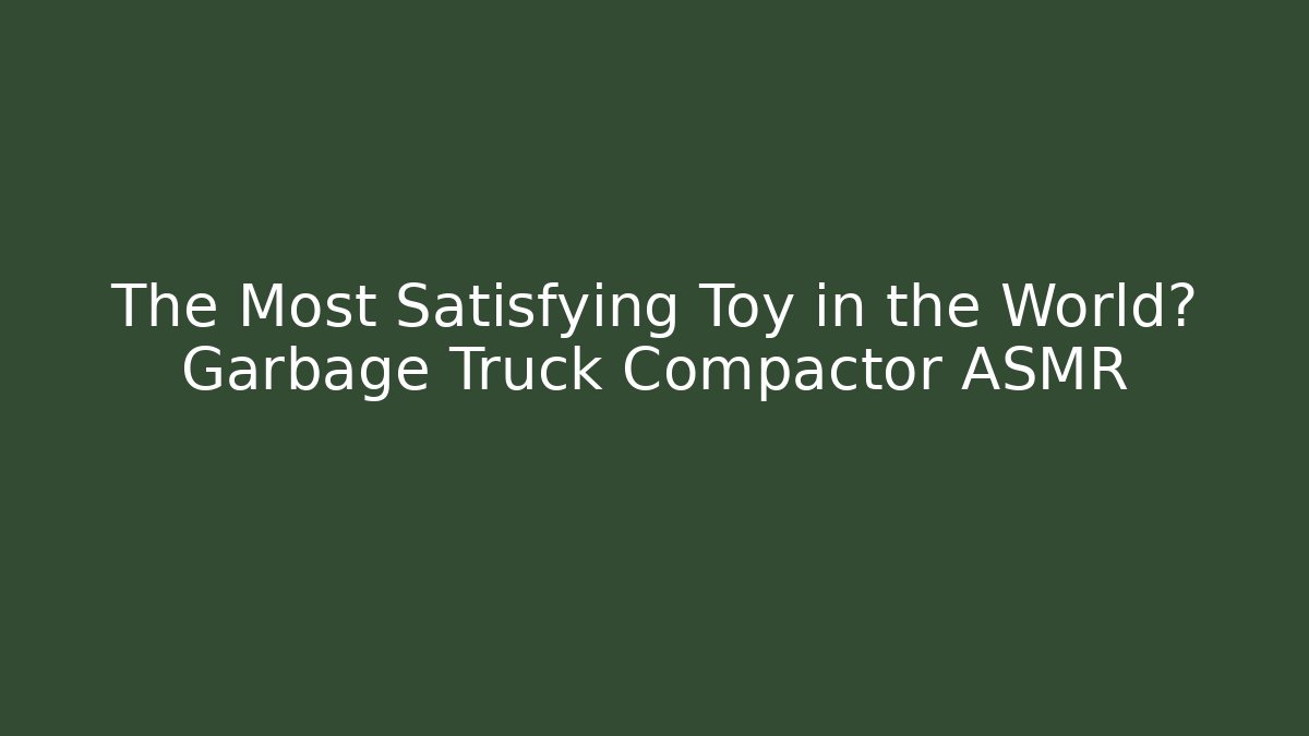 The Most Satisfying Toy in the World? Garbage Truck Compactor ASMR