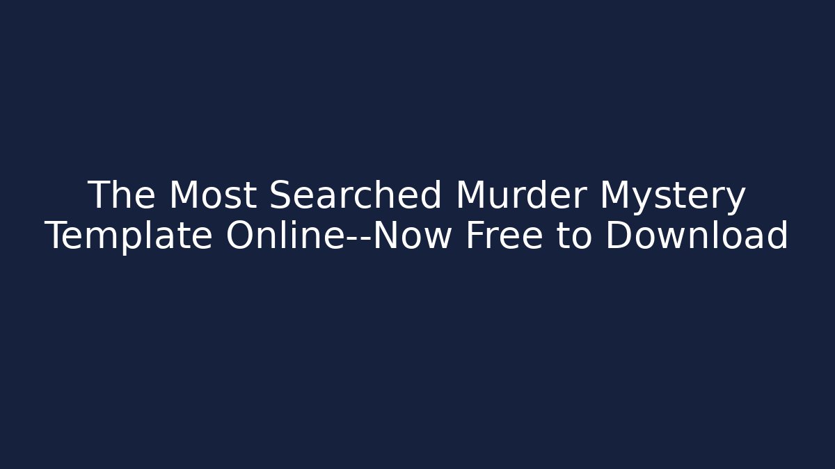 The Most Searched Murder Mystery Template Online—Now Free to Download