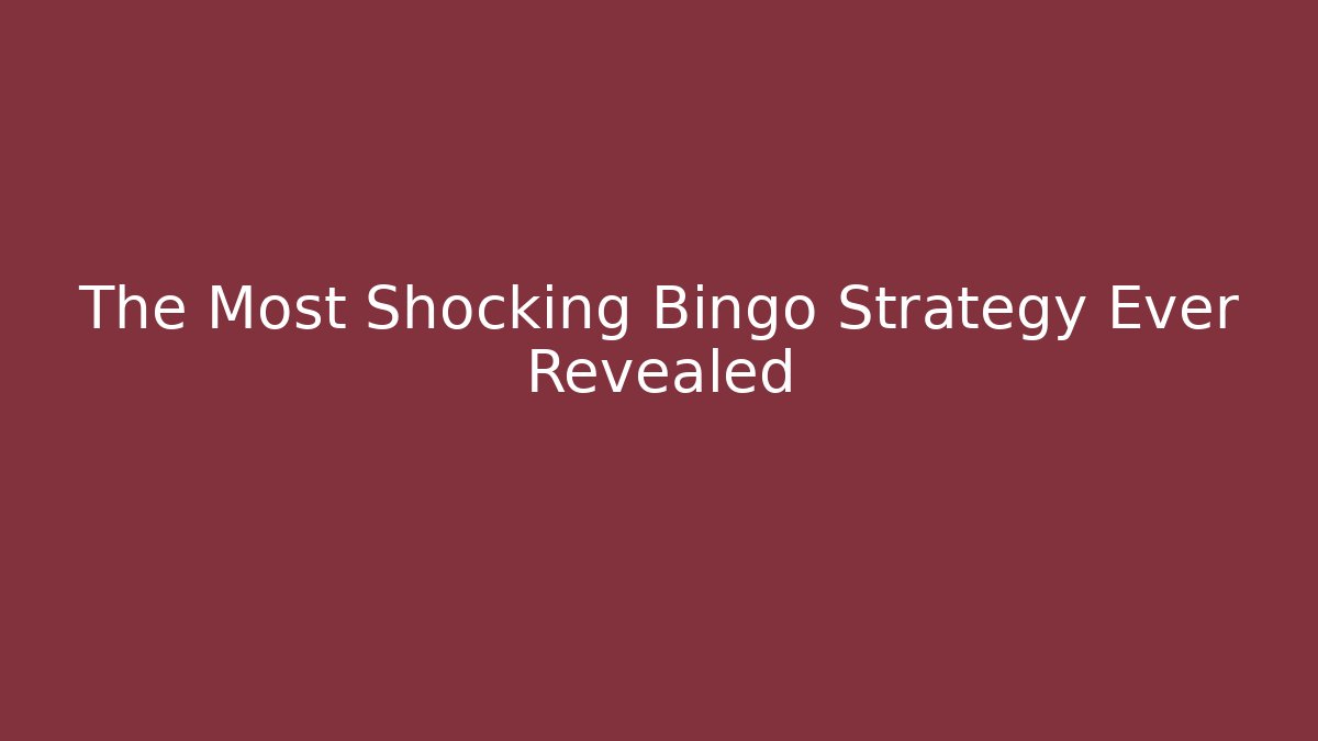The Most Shocking Bingo Strategy Ever Revealed - Create More Assets