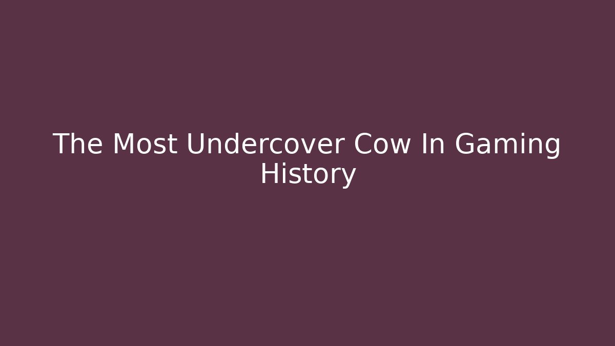The Most Undercover Cow In Gaming History