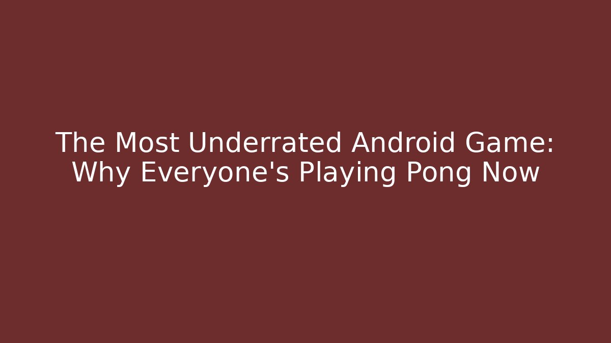 The Most Underrated Android Game: Why Everyone's Playing Pong Now