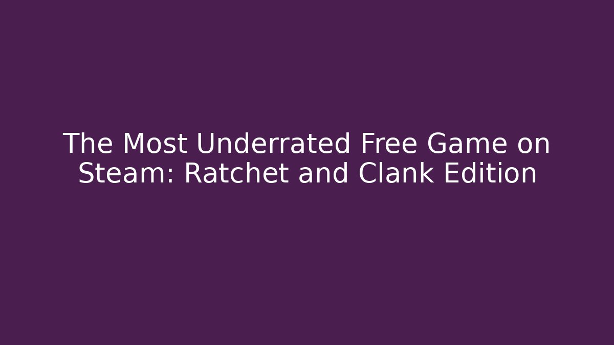 The Most Underrated Free Game on Steam: Ratchet and Clank Edition