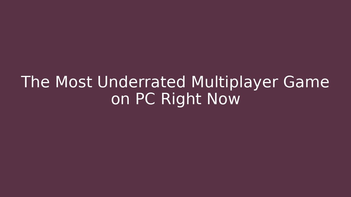 The Most Underrated Multiplayer Game on PC Right Now