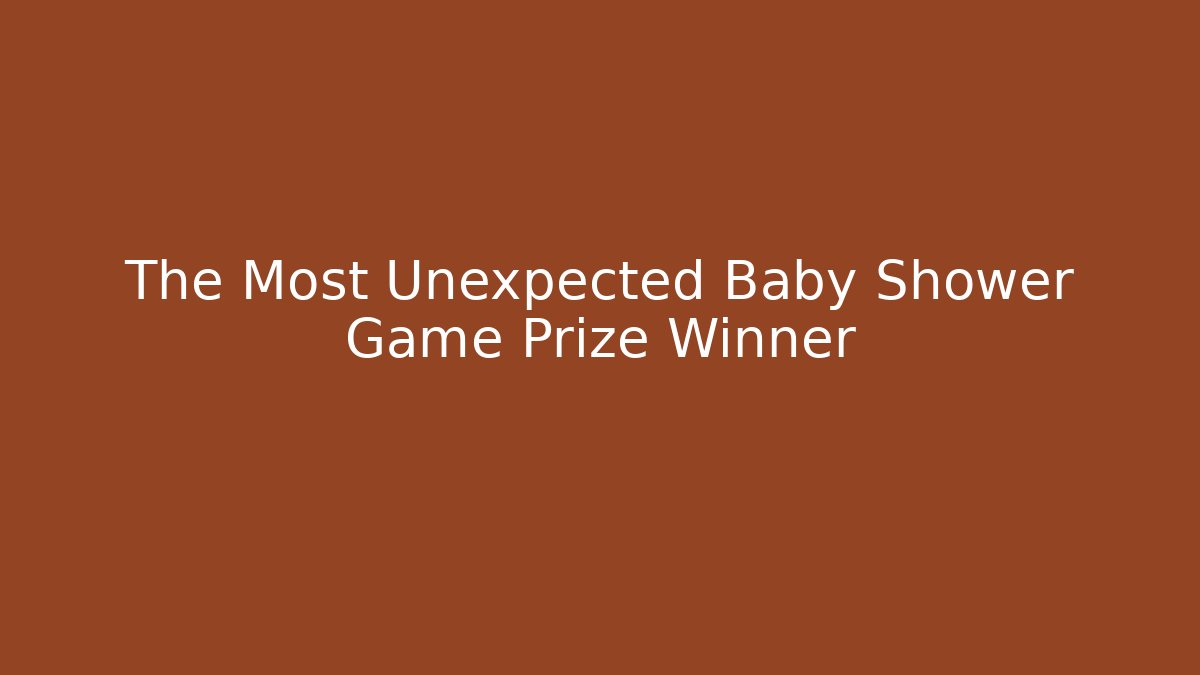 The Most Unexpected Baby Shower Game Prize Winner
