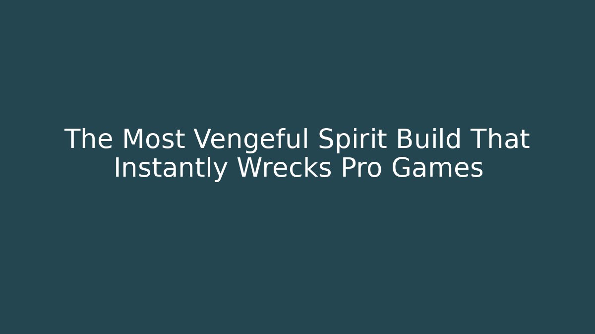 The Most Vengeful Spirit Build That Instantly Wrecks Pro Games