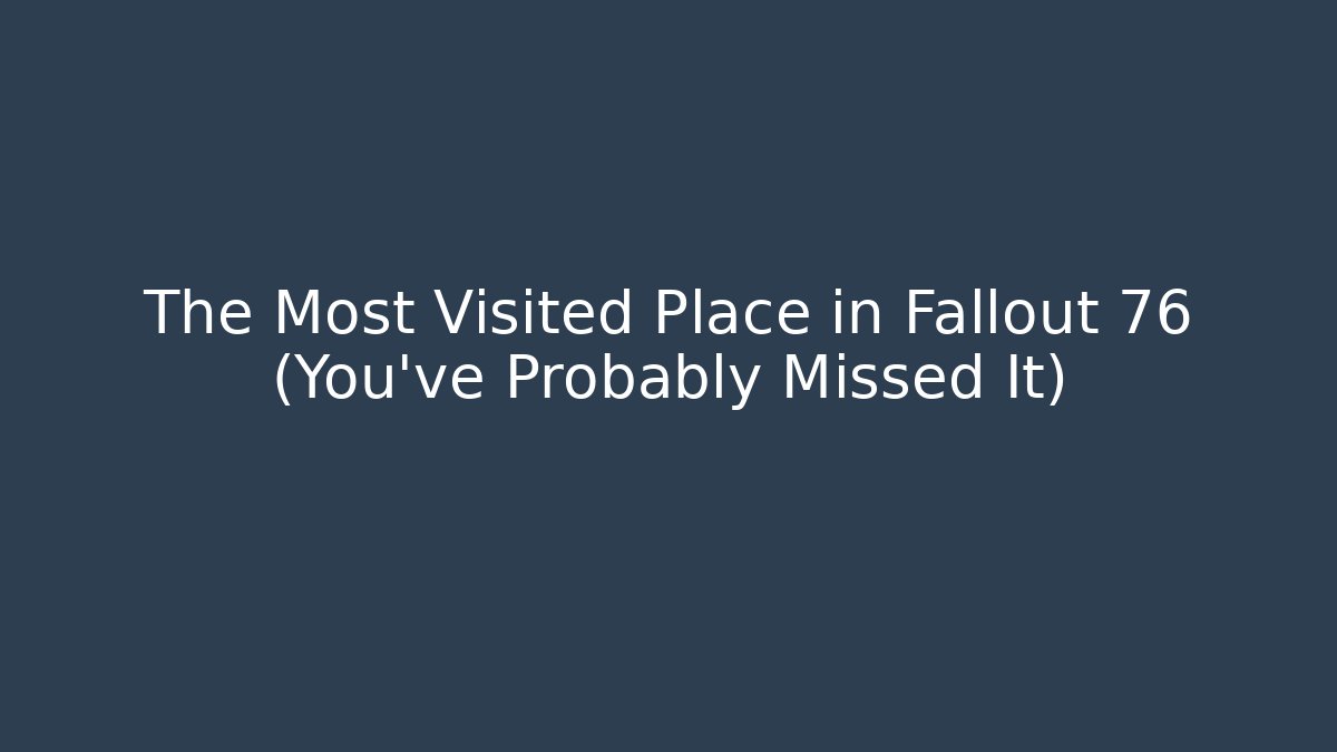 The Most Visited Place in Fallout 76 (You’ve Probably Missed It)