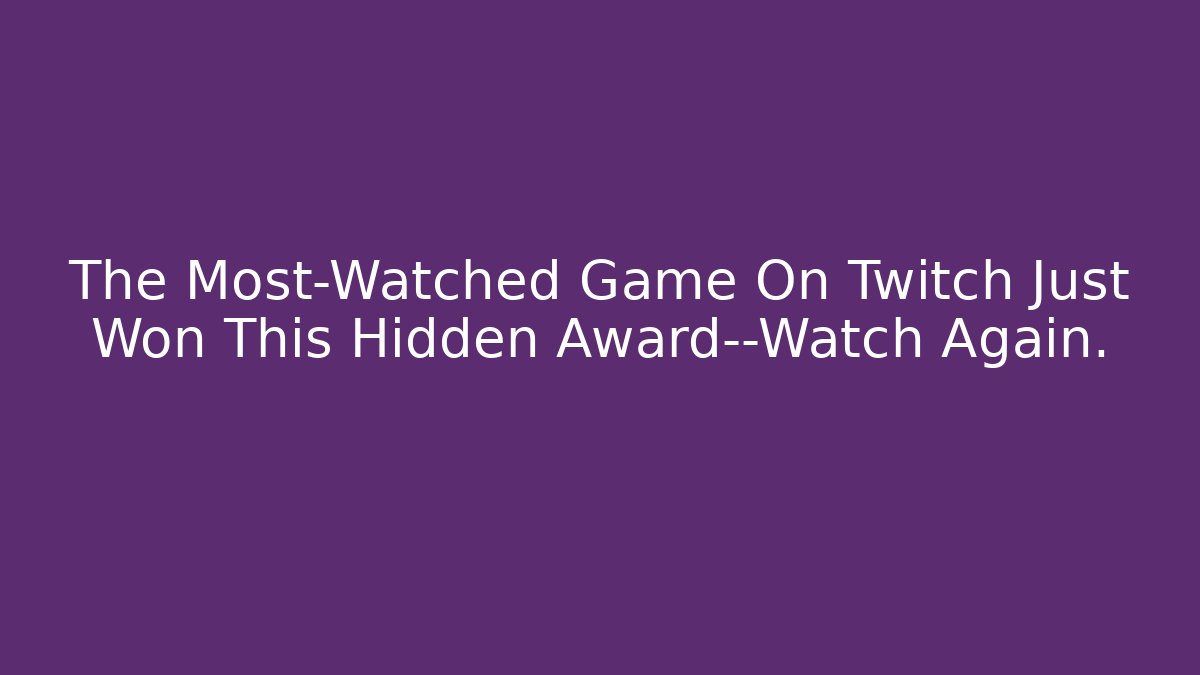 The Most-Watched Game On Twitch Just Won This Hidden Award—Watch Again.