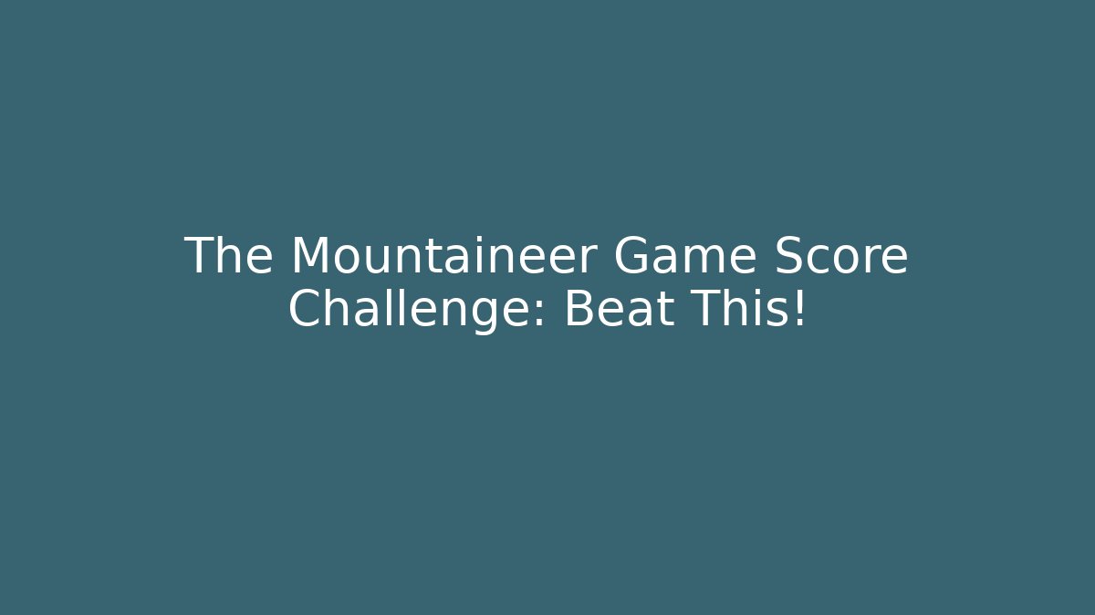 The Mountaineer Game Score Challenge: Beat This!