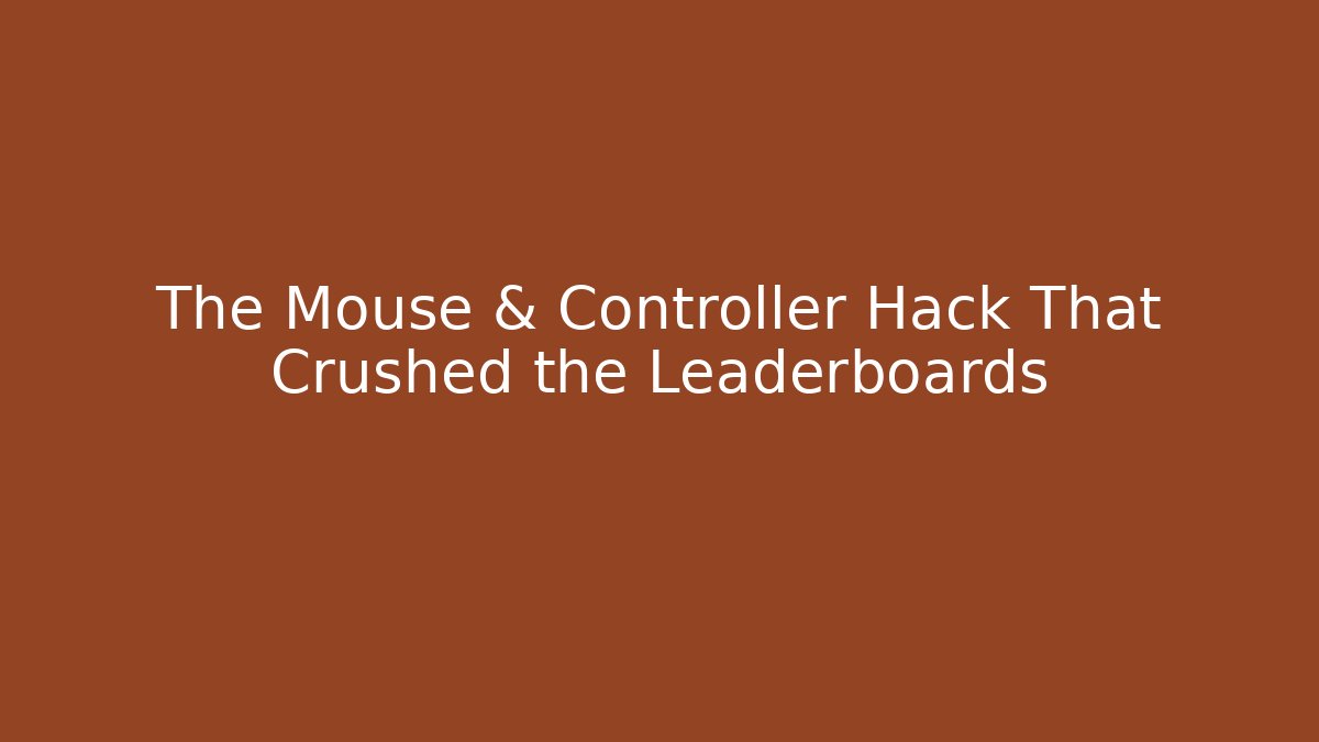The Mouse & Controller Hack That Crushed the Leaderboards