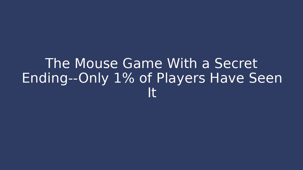The Mouse Game With a Secret Ending—Only 1% of Players Have Seen It