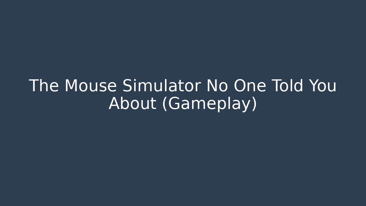The Mouse Simulator No One Told You About (Gameplay)