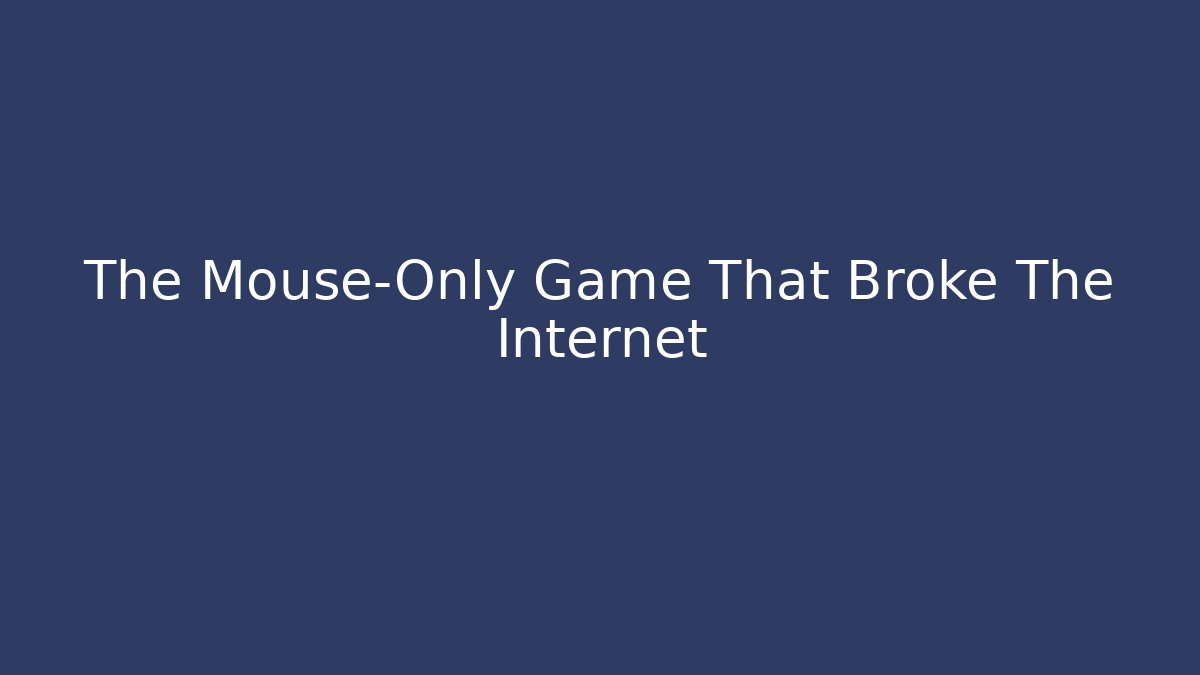 The Mouse-Only Game That Broke The Internet