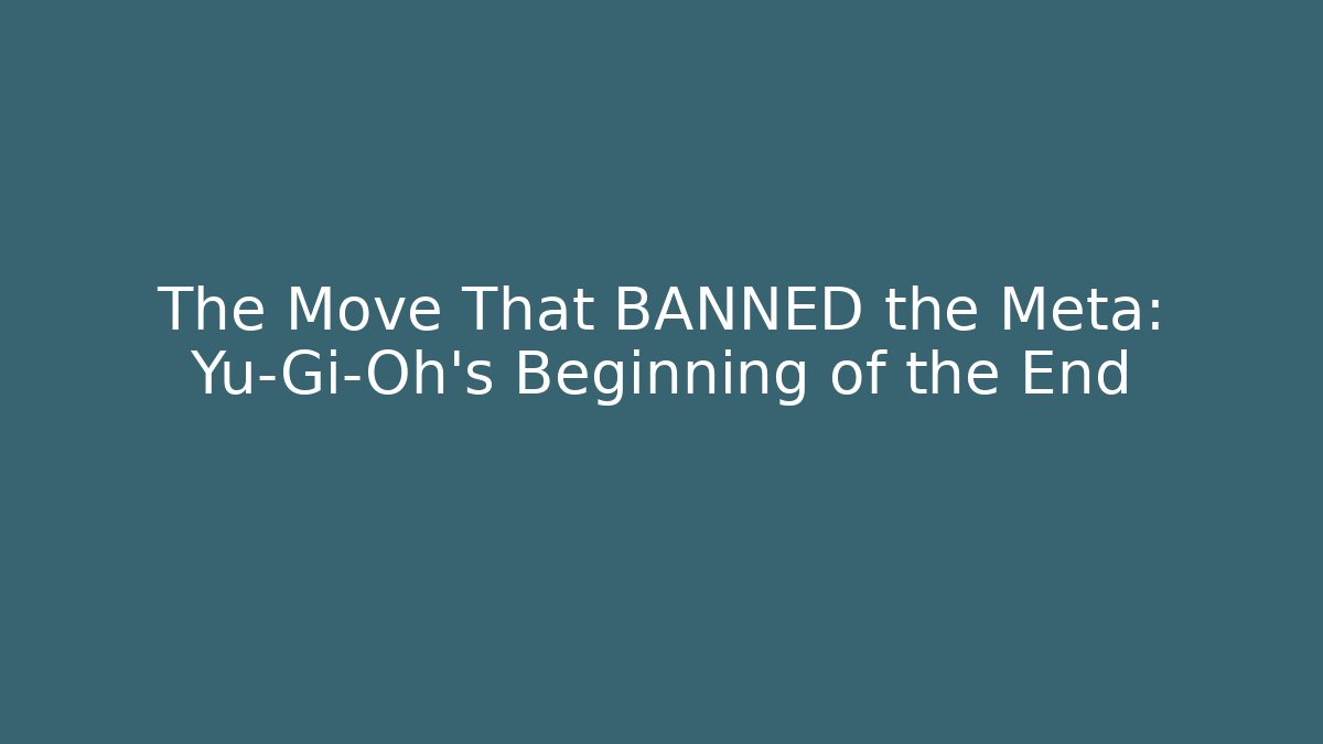 The Move That BANNED the Meta: Yu-Gi-Oh's Beginning of the End