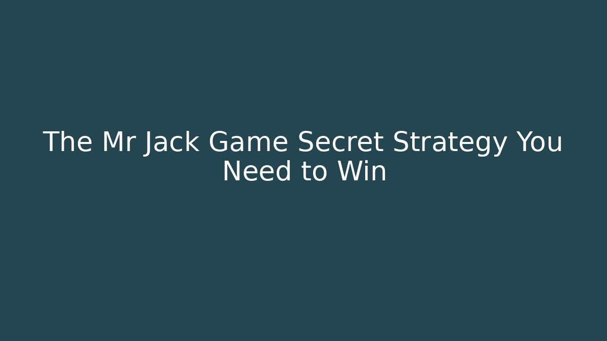 The Mr Jack Game Secret Strategy You Need to Win