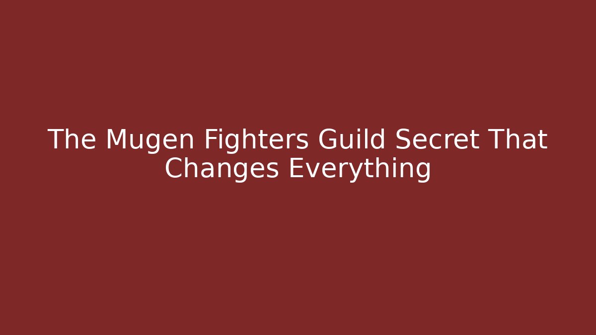 The Mugen Fighters Guild Secret That Changes Everything