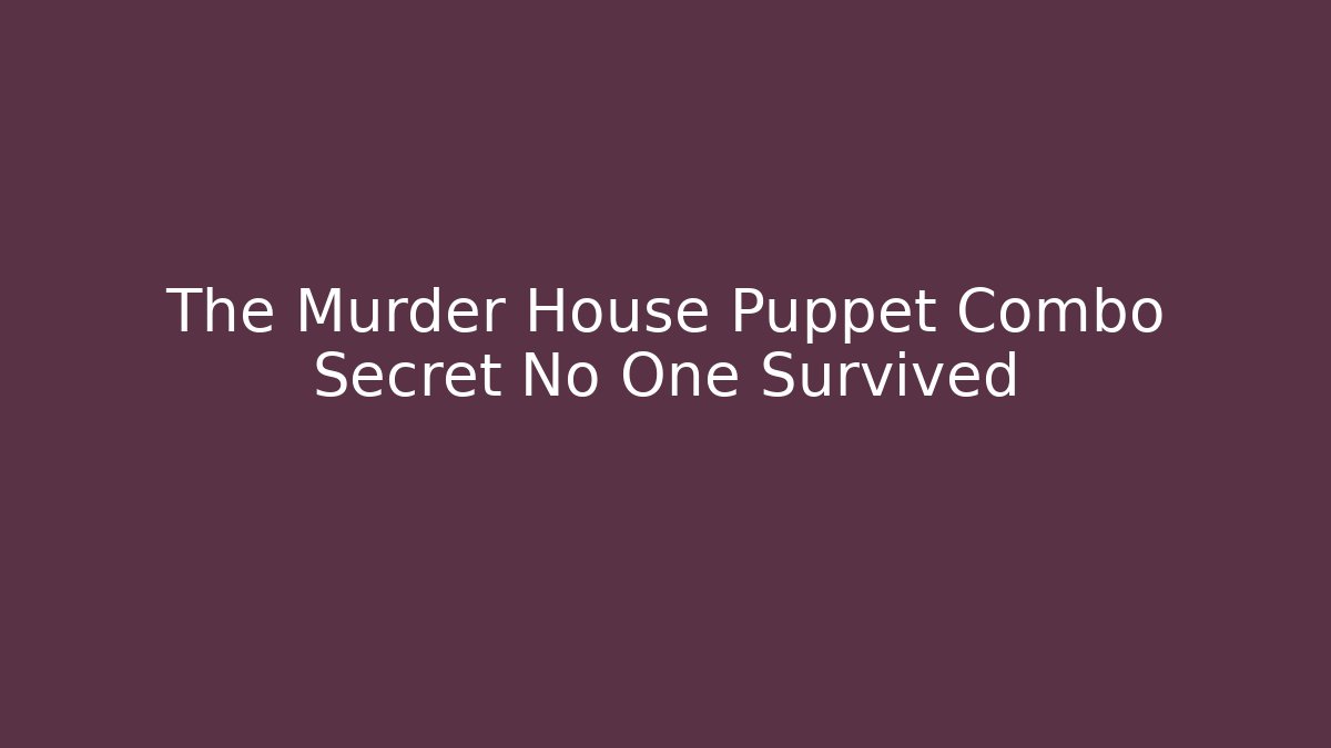 The Murder House Puppet Combo Secret No One Survived