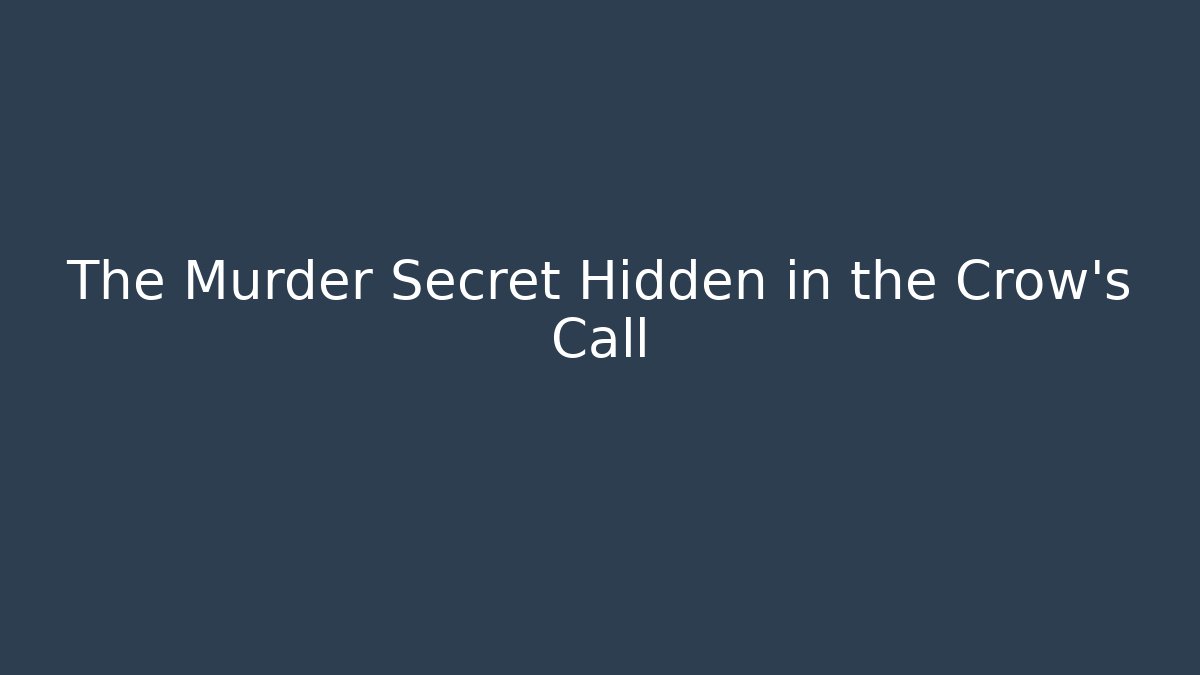 The Murder Secret Hidden in the Crow's Call - Create More Assets