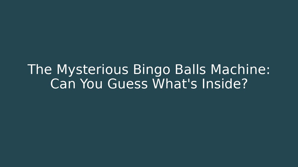 The Mysterious Bingo Balls Machine: Can You Guess What's Inside?