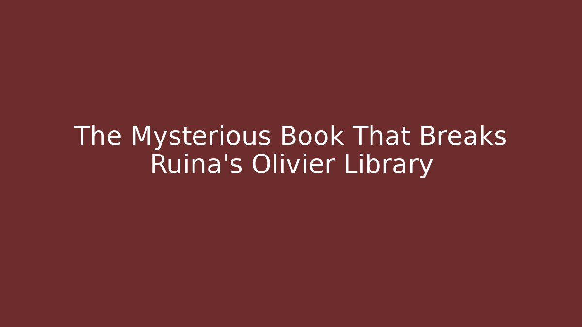 The Mysterious Book That Breaks Ruina's Olivier Library