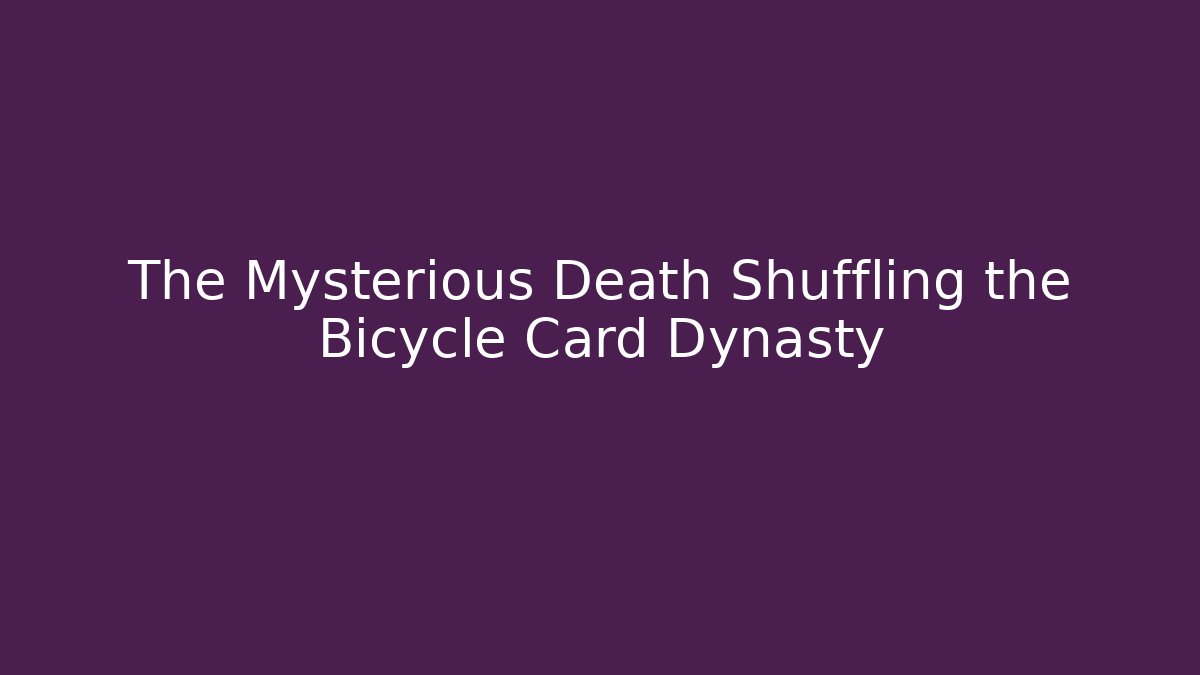 The Mysterious Death Shuffling the Bicycle Card Dynasty