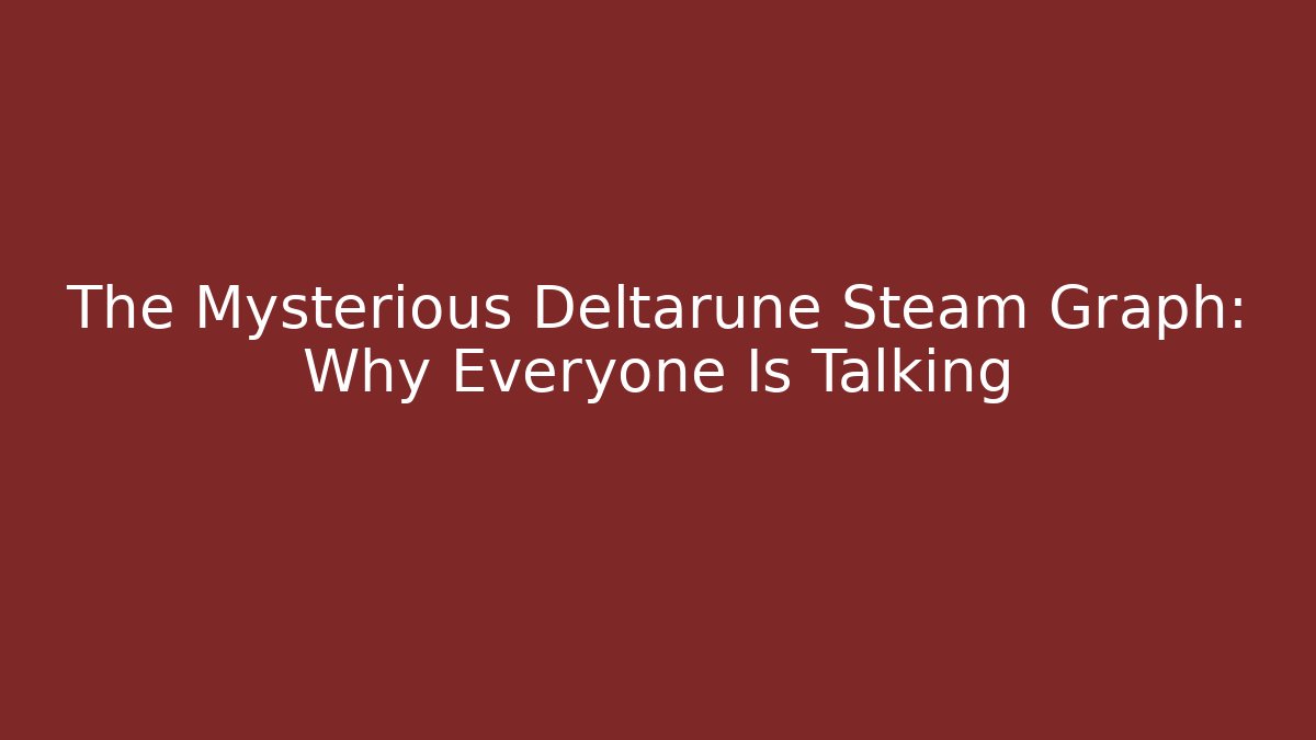 The Mysterious Deltarune Steam Graph: Why Everyone Is Talking
