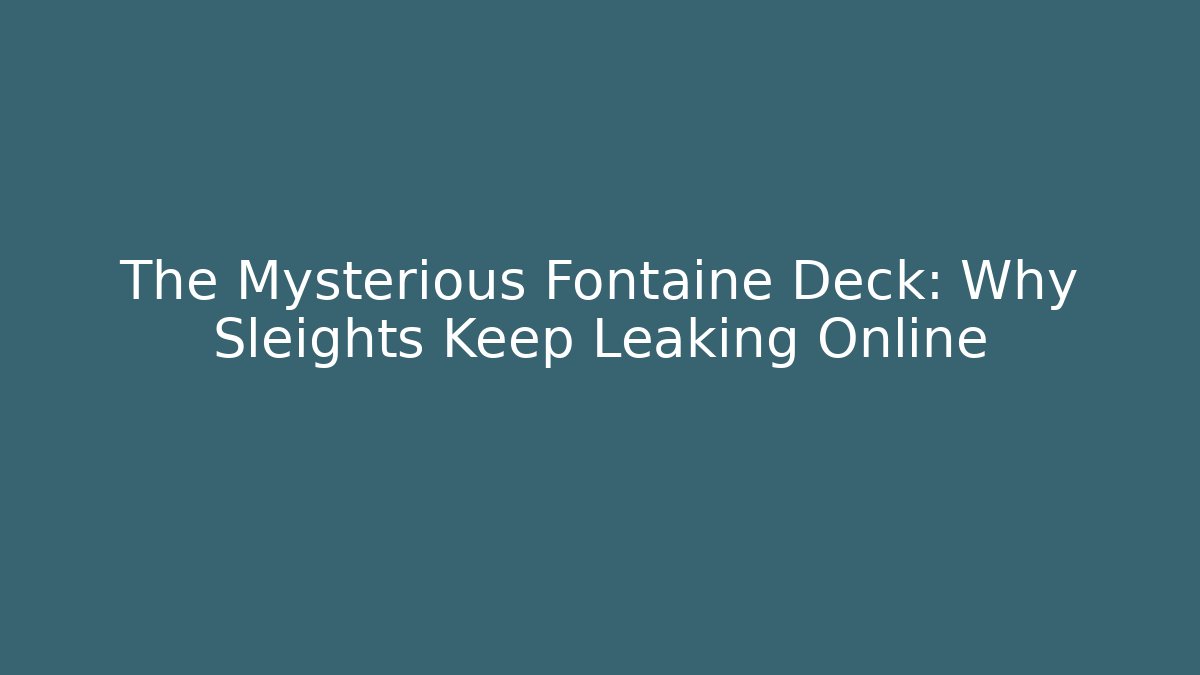 The Mysterious Fontaine Deck: Why Sleights Keep Leaking Online