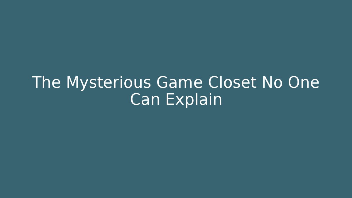 The Mysterious Game Closet No One Can Explain