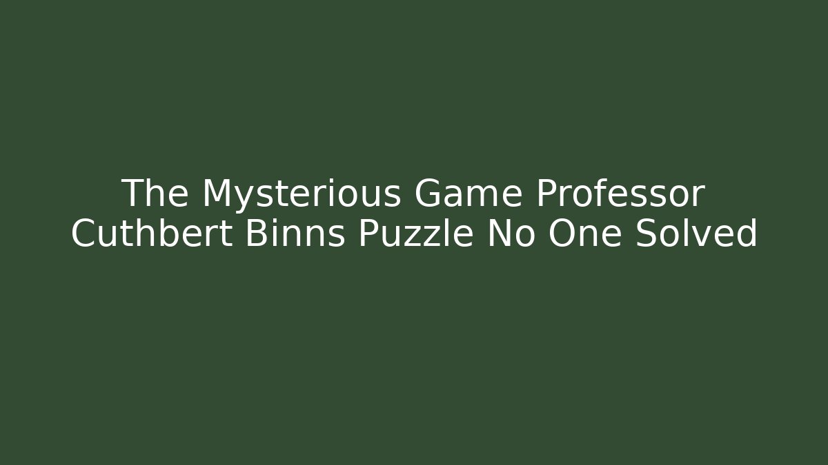 The Mysterious Game Professor Cuthbert Binns Puzzle No One Solved - Create More Assets
