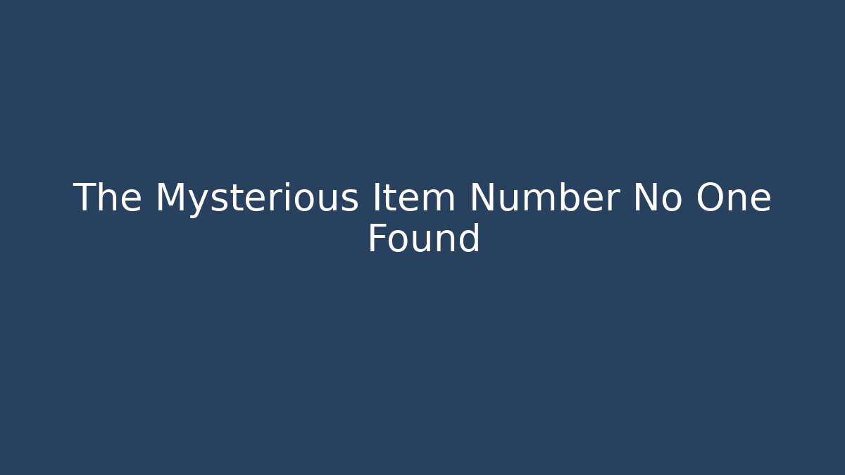 The Mysterious Item Number No One Found