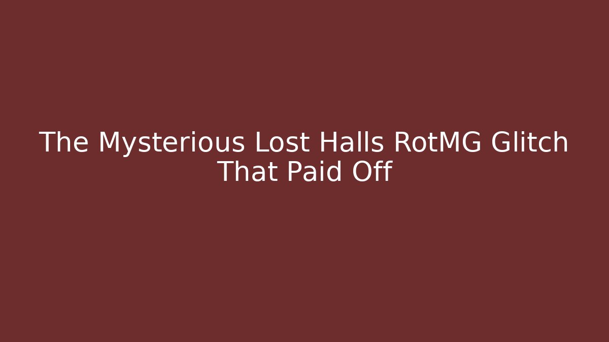 The Mysterious Lost Halls RotMG Glitch That Paid Off