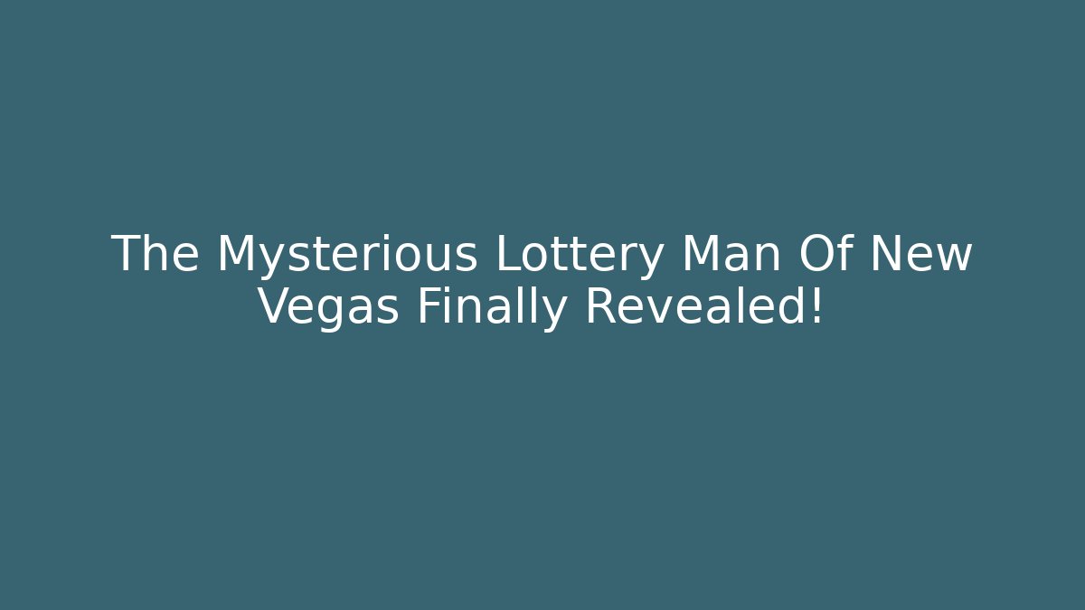 The Mysterious Lottery Man Of New Vegas Finally Revealed!