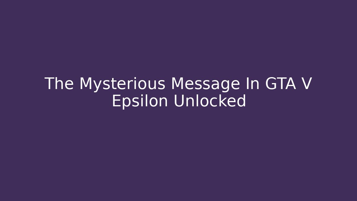 The Mysterious Message In GTA V Epsilon Unlocked