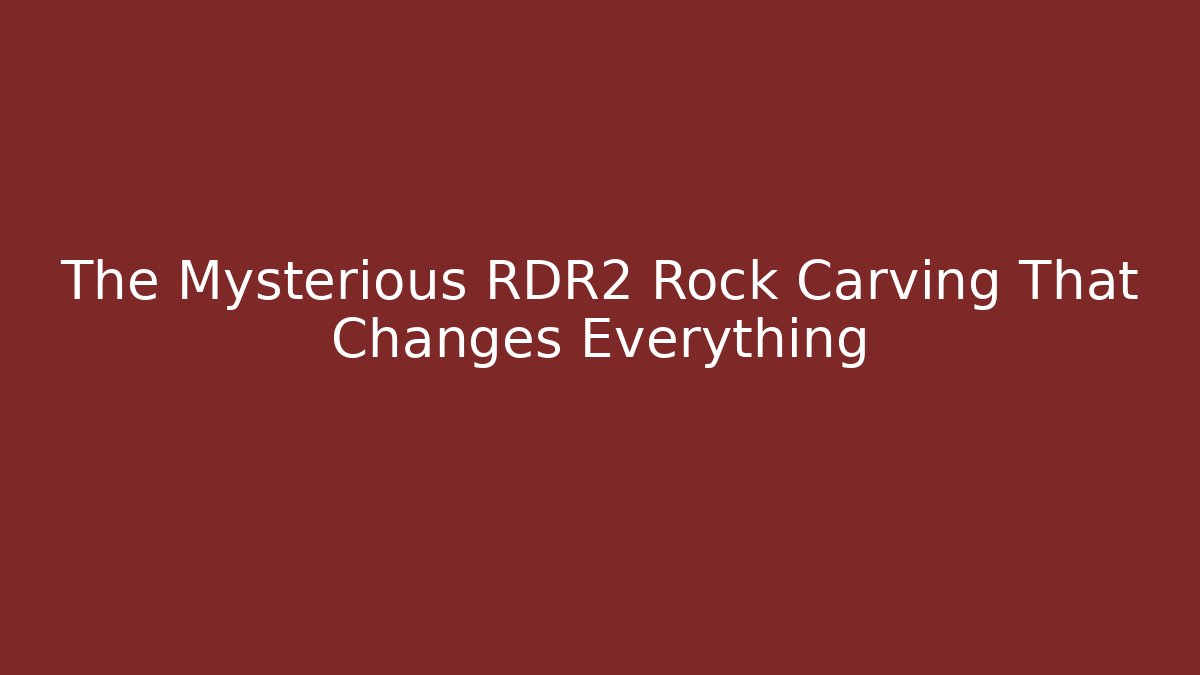 The Mysterious RDR2 Rock Carving That Changes Everything - Create More Assets