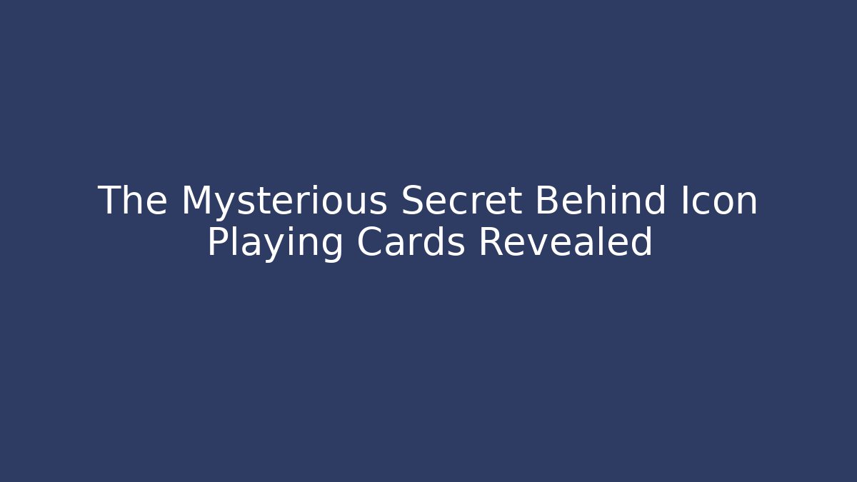 The Mysterious Secret Behind Icon Playing Cards Revealed
